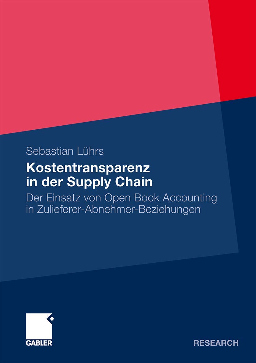 Kostentransparenz in der Supply Chain: Der Einsatz von Open Book Accounting in Zulieferer-Abnehmer-Beziehungen (German Edition)