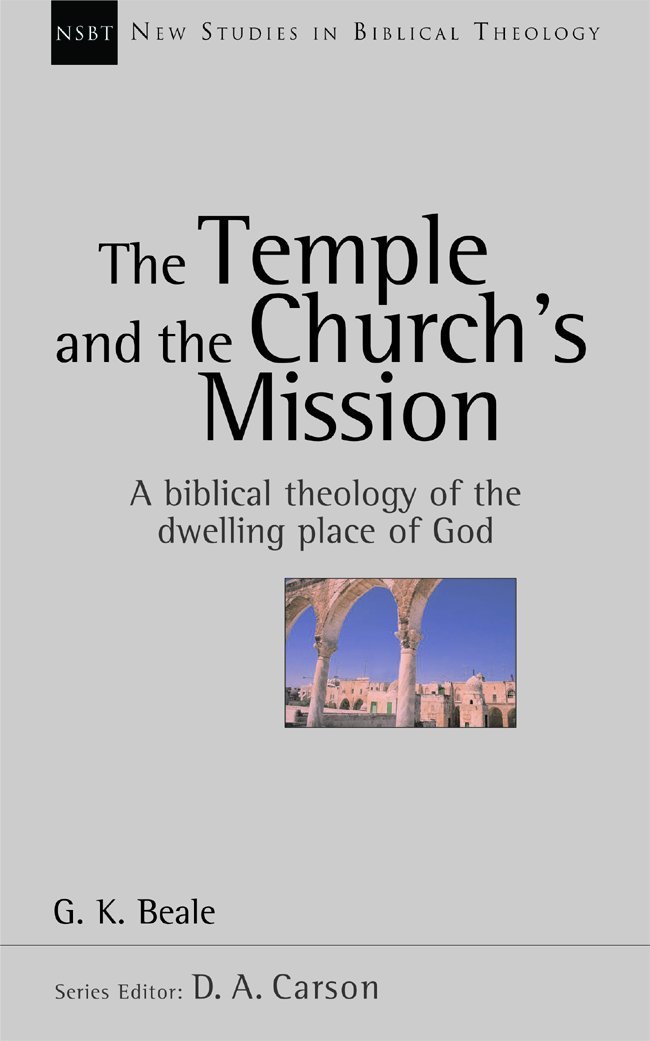 The Temple and the church's mission: A Biblical Theology Of The Dwelling Place Of God (New Studies in Biblical Theology)