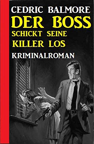 Der Boss schickt seine Killer los: Kriminalroman Der Boss schickt seine Killer los: Kriminalroman