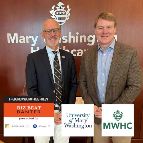 Biz Beat Banter: University of Mary Washington President Troy Paino and Mary Washington Healthcare President and CEO Chris Newman