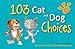 103 Cat and Dog Choices