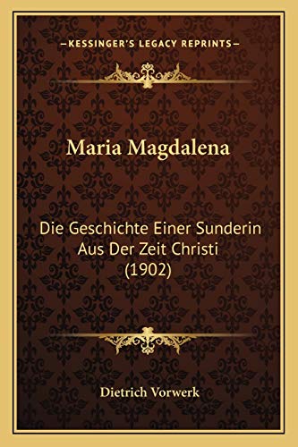 Maria Magdalena: Die Geschichte Einer Sunderin Aus Der Zeit Christi (1902) (German Edition)