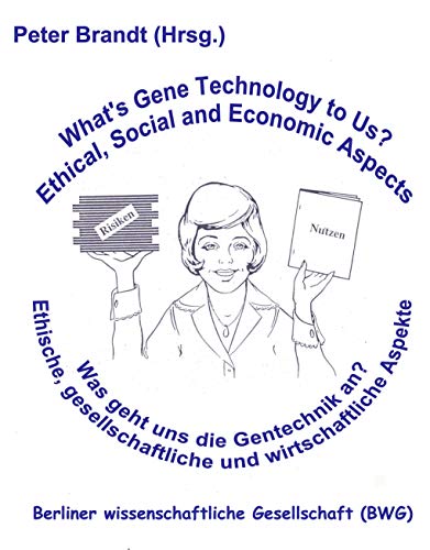 Was geht uns die Gentechnik an ? - What's Gene Technology to Us ?: Ethische, gesellschaftliche und wirtschaftliche Aspekte (German Edition)