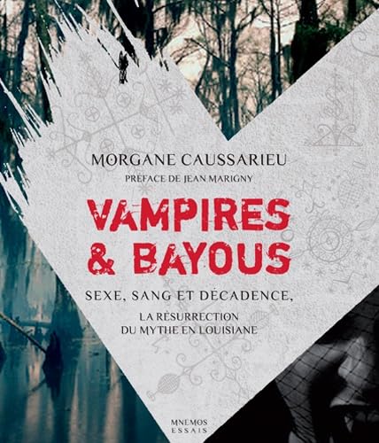 Vampires & bayous: Sexe, sang et décadence, la résurrection du mythe en Louisiane