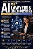 AI for Lawyers and Legal Professionals: Draft Faster, Research Smarter, Practise Better: The Complete 2026 Guide to Using ChatGPT and Claude for Contract ... Communication (AI In Daily Life Book 10)