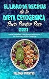  El Libro De Recetas De La Dieta Cetogénica Para Perder Peso 2021: Libro De Cocina Paso A Paso Bajo En Carbohidratos Y Sin Gluten Para La Dieta ... for Weight Loss 2021) (Spanish Version)