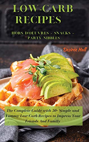 LOW-CARB RECIPES Hors D'oeuvres - Snacks - Party Nibbles: The Complete Guide with 50+ Simple and Yummy Low-Carb Recipes to Impress Your Friends And Family image 3
