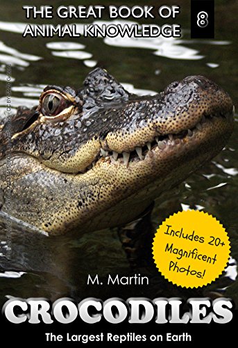 Crocodiles: The Largest Reptiles on Earth (includes 20+ magnificent photos!) (The Great Book of Animal Knowledge 8) (English Edition)