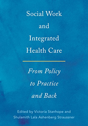 Social Work and Integrated Health Care: From Policy to Practice and Back Social Work and Integrated Health Care: From Policy to Practice and Back