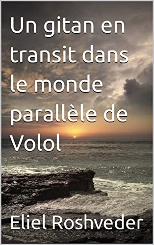 Un gitan en transit dans le monde parallèle de Volol (Extraterrestres et mondes parallèles t. 6) (French Edition)