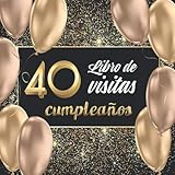 libro de visitas 40 cumpleaños: Libro de Cumpleaños para Personalizar. 108 Páginas de Felicitaciones, de Estímulos. Registro de Regalos. Regalo para Ofrecer. (Spanish Edition)