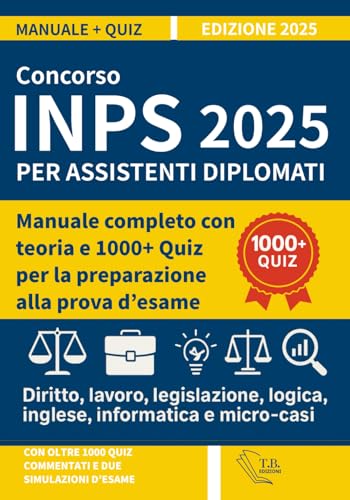 Concorso INPS 2025 per Assistenti Diplomati: Manuale completo con teoria e 1000+ Quiz per la preparazione alla prova d’esame. Diritto, lavoro, legislazione, logica, inglese, informatica e micro-casi