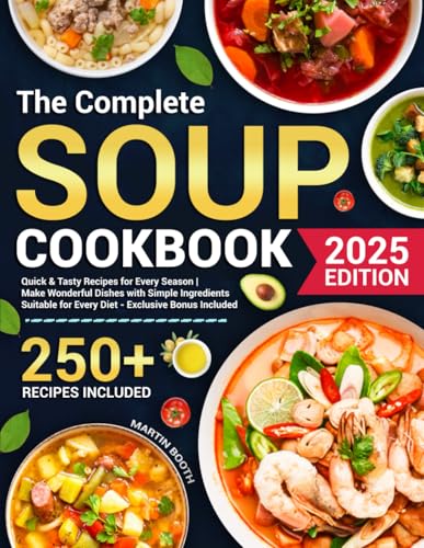 The Complete Soup Cookbook: Quick & Tasty Recipes for Every Seaso...