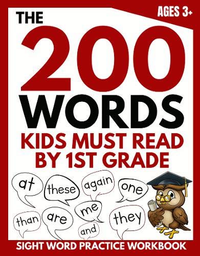 The 200 Words Kids Must Read by 1st Grade: Sight Word Practice Workbook