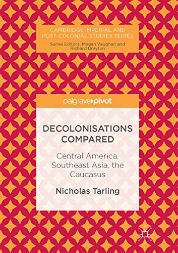 Decolonisations Compared: Central America, Southeast Asia, the Caucasus
