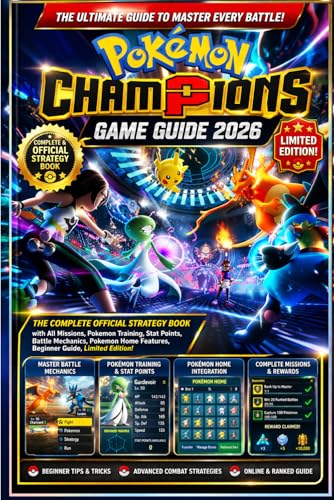 POKEMON CHAMPIONS GAME GUIDE 2026: The Complete Official Strategy Book with All Missions, Pokemon Training, Stat Points, Battle Mechanics, Pokemon Home...