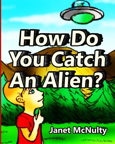 How Do you Catch An Alien?: A great bedtime and dreams children's picture book about imagination and play with aliens for ages 3-5