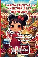 Sarita Frutitas: La Aventura de la Mermelada: "Todo gran sueño comienza con una chispa de imaginación" (Spanish Edition) B0F673J5PY Book Cover