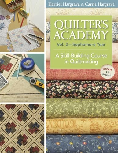 Quilter's Academy Vol. 2, Sophomore Year: A Skill-Building Course in Quiltmaking