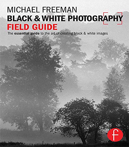 Black and White Photography Field Guide: The essential guide to