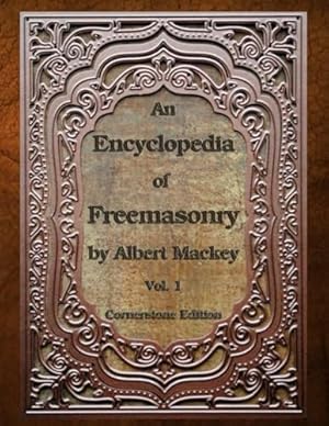 An Encyclopedia of Freemasonry: Volume One