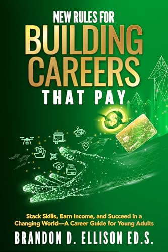 New Rules for Building Careers That Pay: Stack Skills, Earn Income, and Succeed in a Changing World—A Career Guide for Young Adults