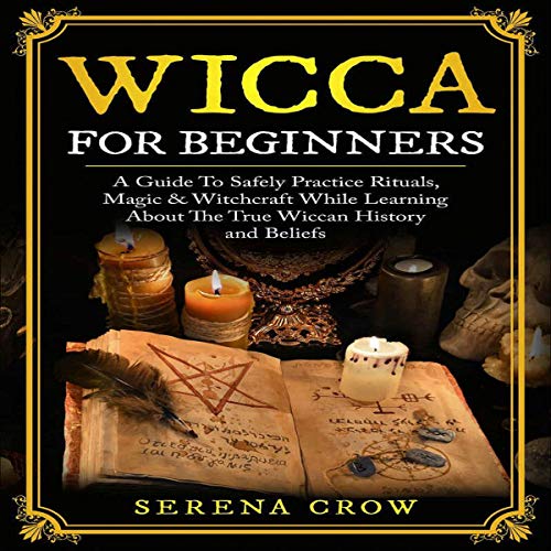 Wicca for Beginners A Guide to Safely Practice Rituals
