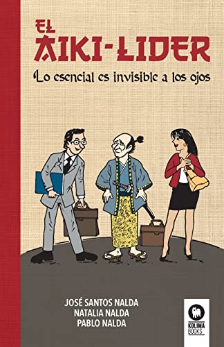 El Aiki-Líder, Lo Esencial Es Invisible A Los Ojos Crecimiento Personal El Aiki-Líder, Lo Esencial Es Invisible A Los Ojos Crecimiento Personal