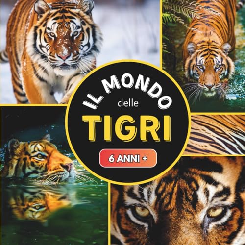 Il Mondo delle Tigri: Libro documentario sui tigri per bambini dai 6 anni