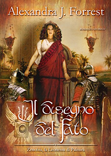 Il disegno del Fato. (Zenobia, la Leonessa di Palmira Vol. II)