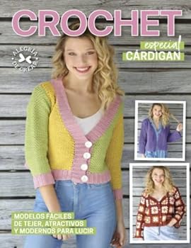 Crochet especial cárdigan: Modelos fáciles de tejer, atractivos y modernos para lucir