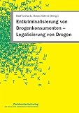 Entkriminalisierung von Drogenkonsumenten Legalisierung von Drogen - Herausgeber: Ralf Gerlach, Heino Stöver 