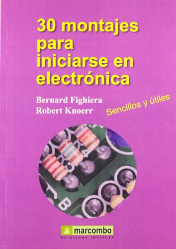 30 Montajes para Iniciarse en Electrónica (ACCESO RÁPIDO) 30 Montajes para Iniciarse en Electrónica (ACCESO RÁPIDO)