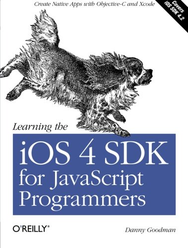 Learning the IOS 4 SDK for JavaScript Programmers: Create Native Apps with Objective-C and Xcode