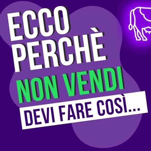 Ecco perch&eacute; non vendi (e come smettere di essere invisibile)