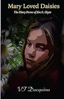 Mary Loved Daisies: The Diary Poems of Jim E. Lhyte 0990481417 Book Cover