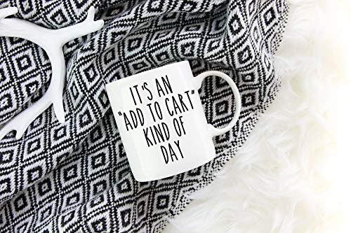 Its An Add To Cart Kind of Day Mug Online Shopping Gift Shopping Lover Gift Idea Online Shopping Mug Gift For Friend
