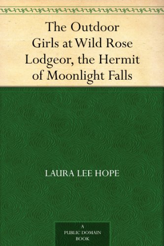 The Outdoor Girls at Wild Rose Lodge or, the Hermit of Moonlight Falls