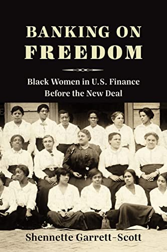 Banking on Freedom: Black Women in U.S. Finance Before the New Deal (Columbia Studies in the History of U.S. Capitalism)