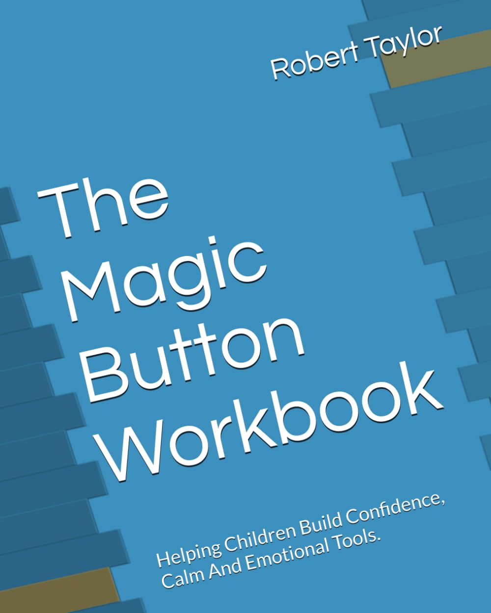 The Magic Button Workbook: Helping Children Build Confidence, Calm And Emotional Tools.