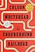 The Underground Railroad: A Novel