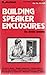 Designing, building & testing your own speaker system-- with projects