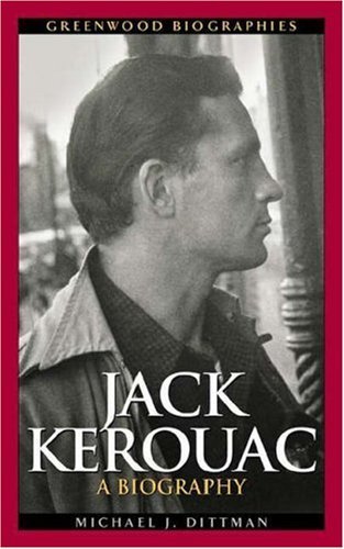 Jack Kerouac A Biography Greenwood Biographies Kindle Edition By Dittman Michael J Literature Fiction Kindle Ebooks Amazon Com