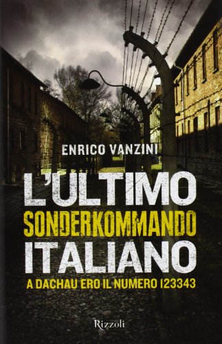 L'ultimo Sonderkommando italiano. A Dachau ero il numero 123343