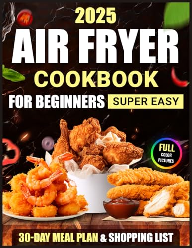 Air Fryer Cookbook for Beginners: Air Fryer Book Recipes With Photo, Nutrition Information, Meal Plan & Grocery list. Delicious and Easy Cooking Book with Good Instructions