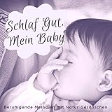Schlaf Gut, Mein Baby: Entspannende Melodien zum Gesunder Schlaf und Süße Träume