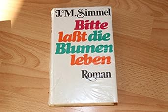 Bitte, laß die Blumen leben Johannes Mario Simmel Amazon.de Bücher