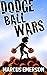 Dodge Ball Wars (a hilarious adventure for children ages 9-12)