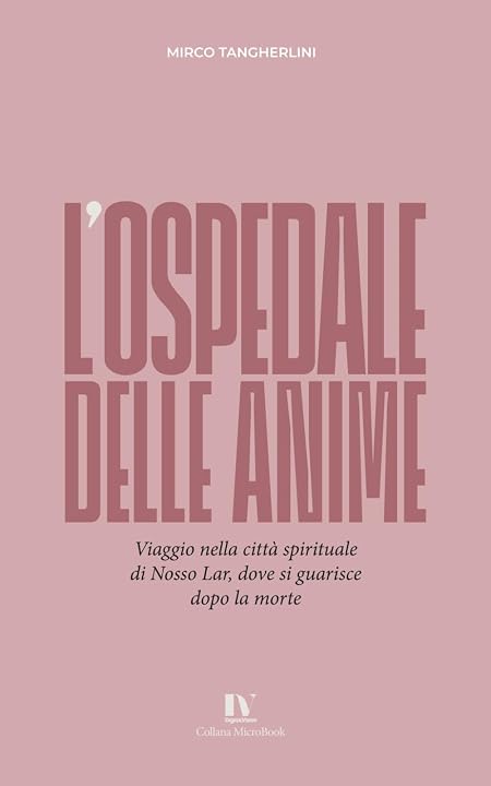 L’OSPEDALE DELLE ANIME: Viaggio nella città spirituale di Nosso Lar, dove si guarisce dopo la morte