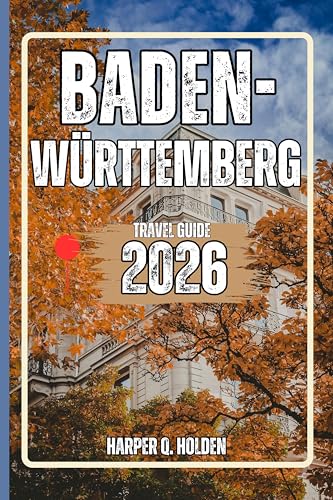 BADEN-WÜRTTEMBERG TRAVEL GUIDE: A Journey of Experiences From Iconic Landmarks & Hidden Gems, to Cultures, Cuisines, Adventure and More (Harper Q Travelling)